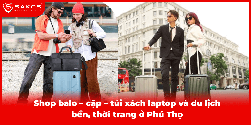 Shop balo – cặp – túi xách laptop và du lịch bền, thời trang ở Phú Thọ