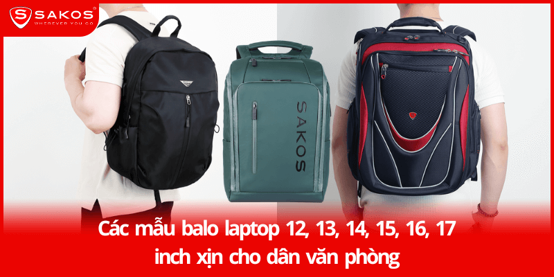 Các mẫu balo 13, 14, 15, 16, 17 inch xịn cho dân văn phòng