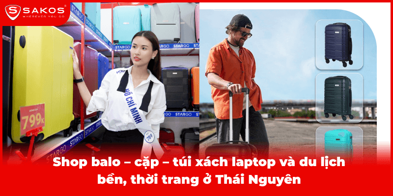Shop balo – cặp – túi xách laptop và du lịch bền, thời trang ở Thái Nguyên