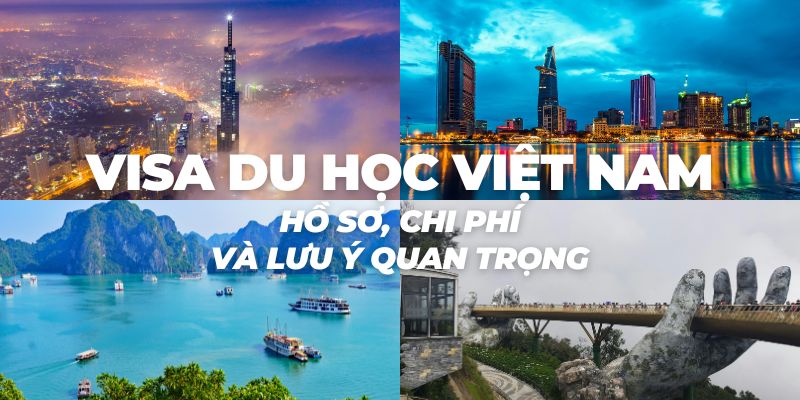 Visa du học Việt Nam - Hồ sơ, chi phí và lưu ý quan trọng
