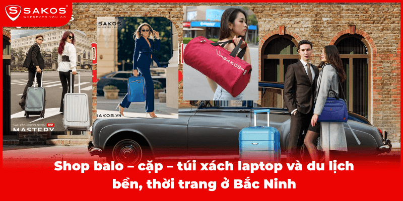 Shop balo – cặp – túi xách laptop và du lịch bền, thời trang ở Bắc Ninh