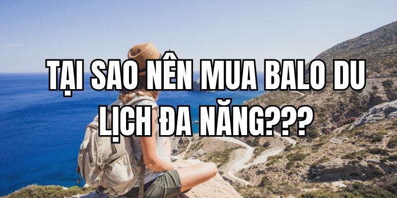 tại sao nên mua balo du lịch đa năng
