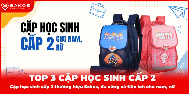 Top 3 cặp học sinh Sakos cấp 2 cho nam, nữ đa năng và tiện ích. (Ảnh: Sakos.vn)