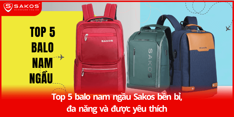 Top 5 balo nam ngầu Sakos bền bỉ, đa năng và được yêu thích