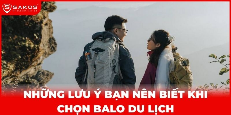 Những Lưu ý bạn nên biết khi chọn balo du lịch