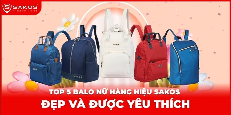 Top 5 Balo Nữ Hàng Hiệu Sakos Đẹp Và Được Yêu Thích