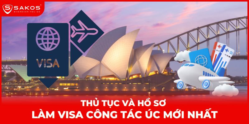 Thủ tục và hồ sơ làm visa công tác Úc mới nhất