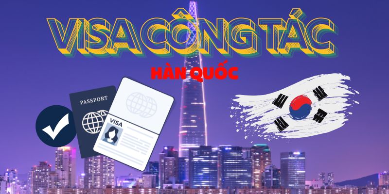 Thủ tục và hồ sơ làm visa công tác Hàn Quốc mới nhất