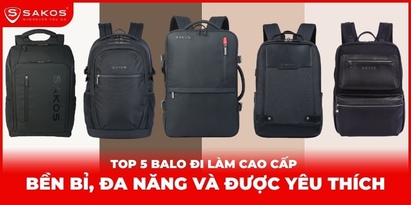Top 5 Balo Đi Làm Cao Cấp Bền Bỉ, Đa Năng Và Được Yêu Thích