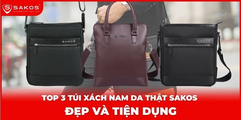 Top 3 Túi Xách Nam Da Thật Sakos Đẹp Và Tiện Dụng