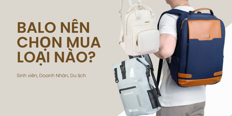 Balo nên chọn mua loại nào?