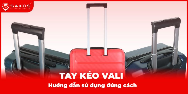 Tay kéo vali sử dụng đúng cách