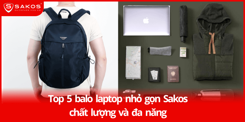 Top 5 balo laptop nhỏ gọn Sakos chất lượng và đa năng