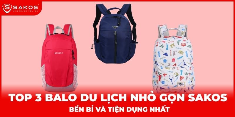 Top 3 balo du lịch nhỏ gọn Sakos bền bỉ và tiện dụng nhất thumbnail