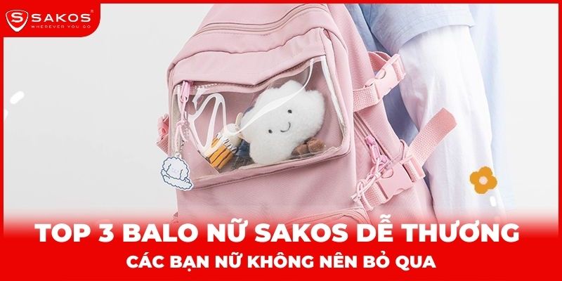 Top 3 balo nữ Sakos dễ thương các bạn nữ không nên bỏ qua
