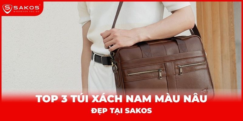 Top 3 túi xách nam màu nâu đẹp tại Sakos