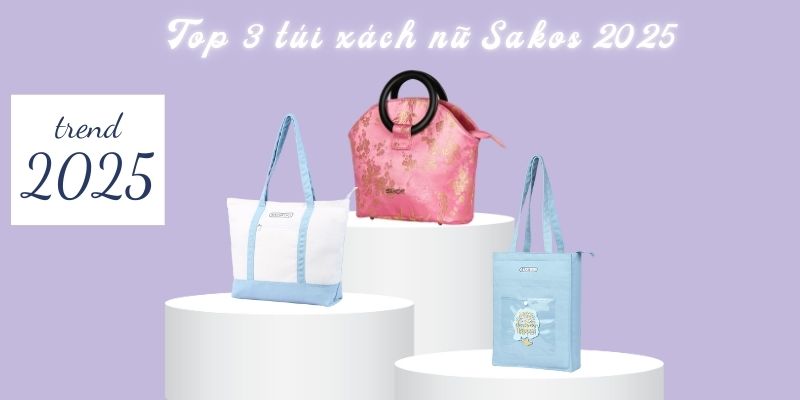 Top 3 túi xách nữ Sakos 2025