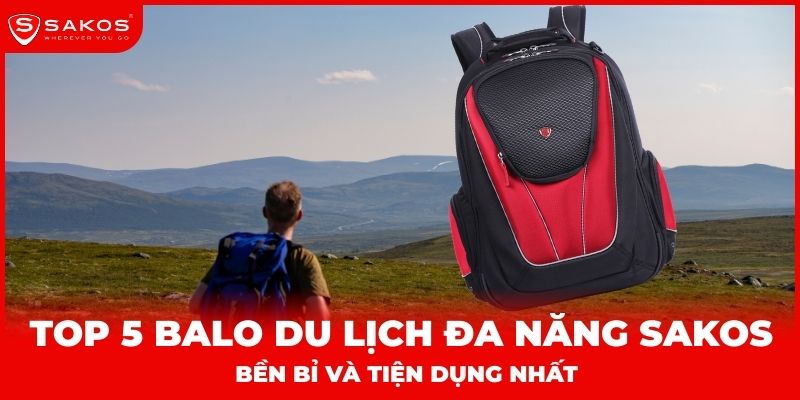 Top 5 balo du lịch đa năng Sakos bền bỉ và tiện dụng nhất thumbnail