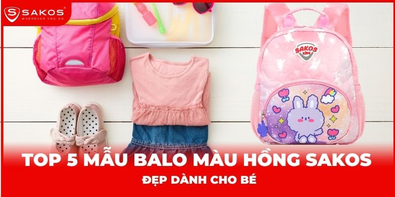 Top 5 mẫu balo màu hồng Sakos đẹp dành cho bé thumbnail
