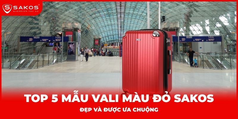 Top 5 mẫu vali màu đỏ Sakos