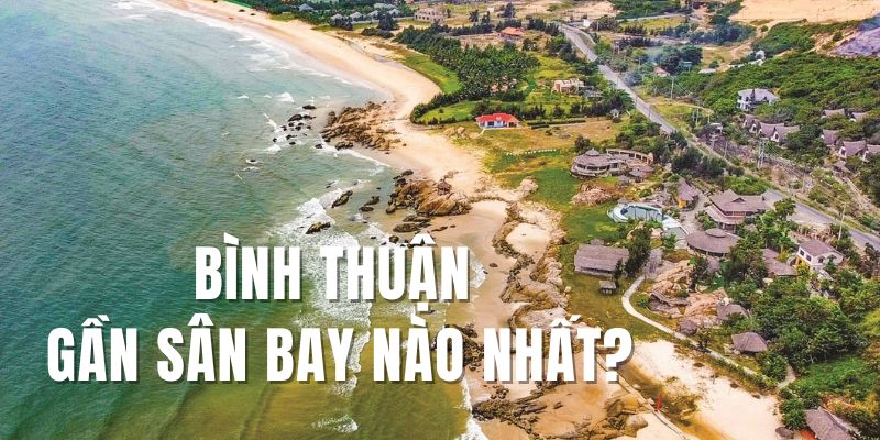 Bình Thuận gần sân bay nào nhất?