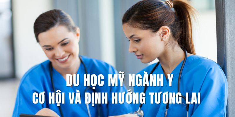 Du học Mỹ ngành Y cơ hội và định hướng tương lai