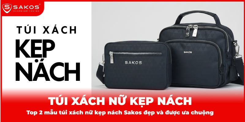 Top 2 mẫu túi xách nữ kẹp nách Sakos đẹp và được ưa chuộng