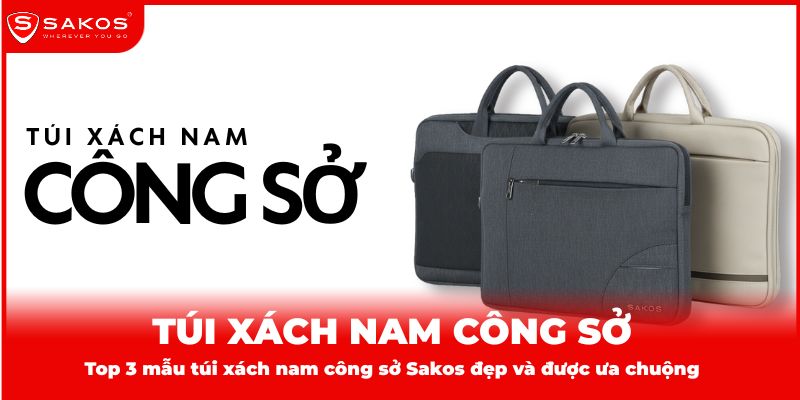 Top 3 túi xách nam công sở Sakos đẹp và tiện dụng