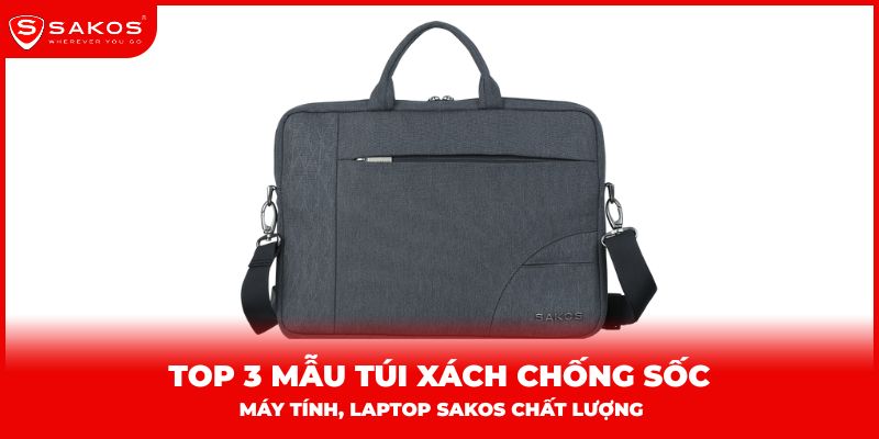Top 3 túi xách chống sốc laptop Sakos