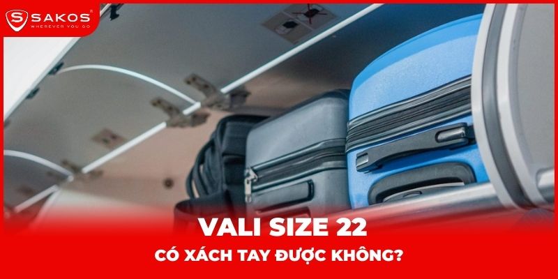 Vali size 22 có xách tay được không