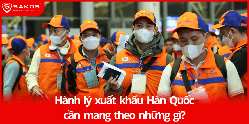 Hành lý xuất khẩu Hàn Quốc cần mang theo những gì?