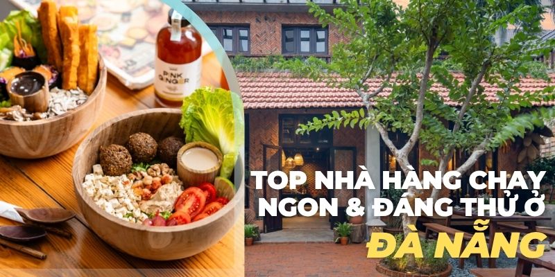 Top Nhà Hàng Chay Ngon & Đáng Thử Ở Đà Nẵng