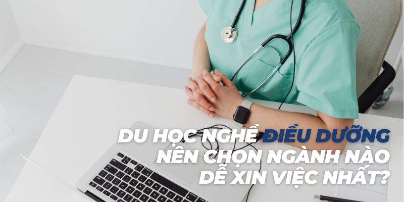 Du học nghề điều dưỡng nên chọn ngành nào dễ xin việc nhất?
