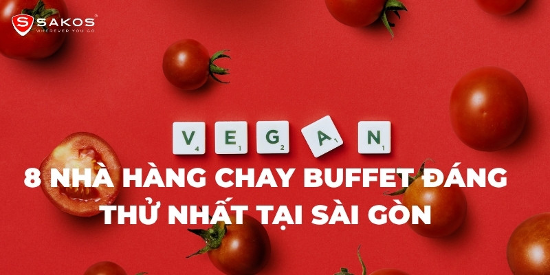 Top 8 Nhà Hàng Chay Buffet Đáng Thử Nhất Tại Sài Gòn