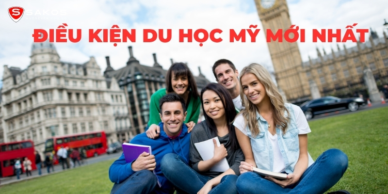 Điều kiện du học Mỹ mới nhất 2025 Học vấn, tài chính, visa và các yêu cầu bắt buộc