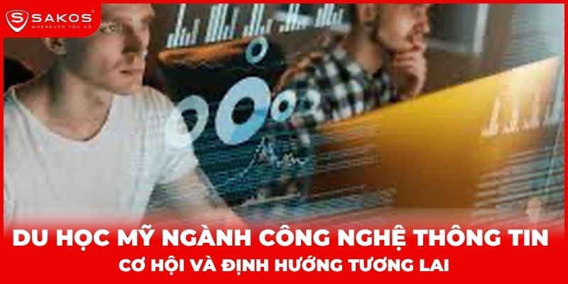 Du học Mỹ ngành Công nghệ thông tin Cơ hội và định hướng tương lai