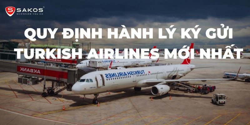 Quy Định Hành Lý Ký Gửi Turkish Airlines Mới Nhất