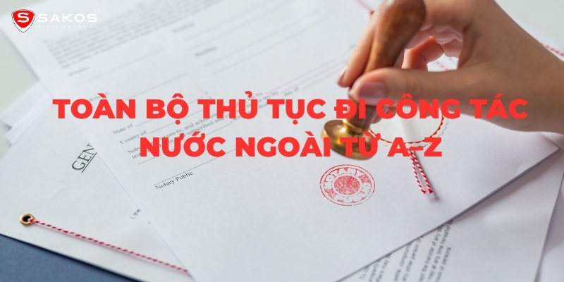 Toàn Bộ Thủ Tục Đi Công Tác Nước Ngoài Từ A–Z