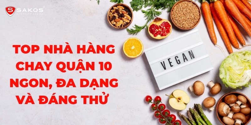 Top nhà hàng chay Quận 10 ngon, đa dạng và đáng thử