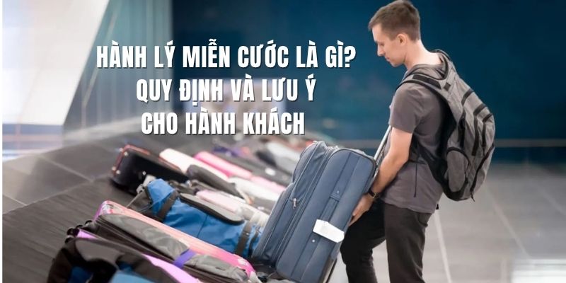 Hành lý miễn cước là gì?